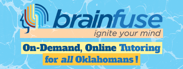 Brainfuse: ignite your mind. On-demand, online tutoring for all Oklahomans!
